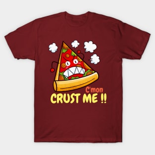 C'mon Crust Me !! T-Shirt